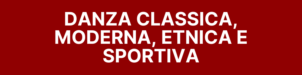 DANZA CLASSICA, MODERNA, ETNICA E SPORTIVA